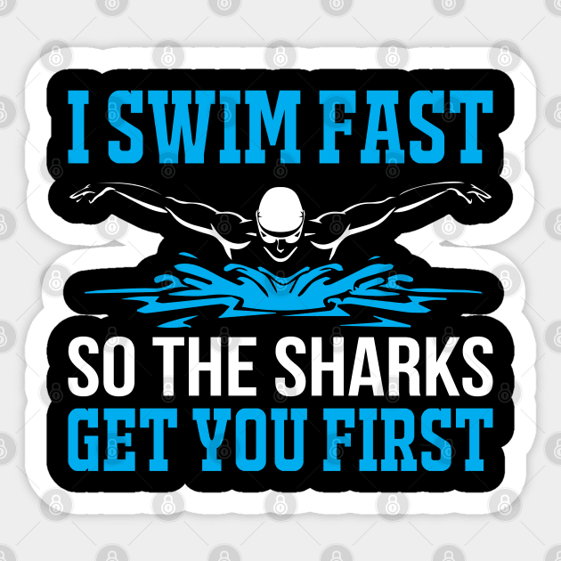 I Swim Fast So The Sharks Get You First - Funny Swimming Design Sticker by Otaku Vibes